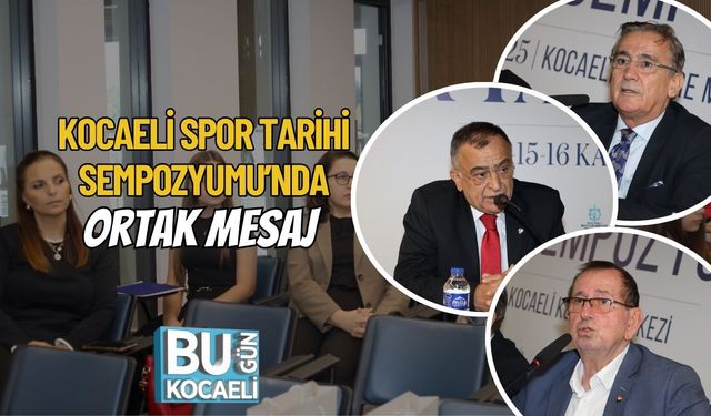 Kocaeli Spor Tarihi Sempozyumu’nda Ortak Mesaj: “Kentin Yetiştirdikleri Kente Destek Vermeli”
