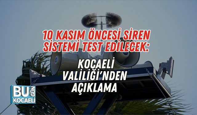 10 Kasım Öncesi Siren Sistemi Test Edilecek: Kocaeli Valiliği'nden Açıklama
