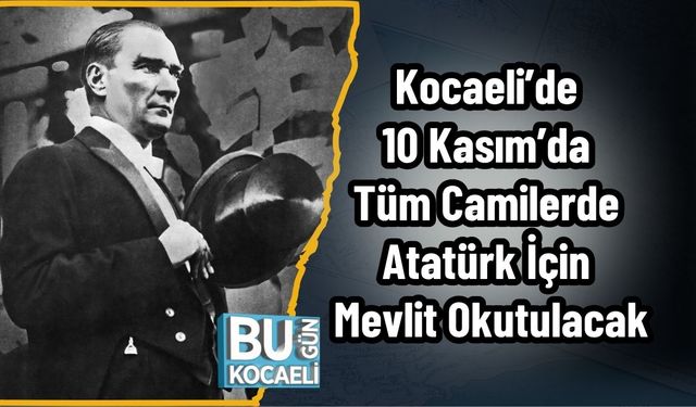 Kocaeli’de 10 Kasım’da Tüm Camilerde Atatürk İçin Mevlit Okutulacak