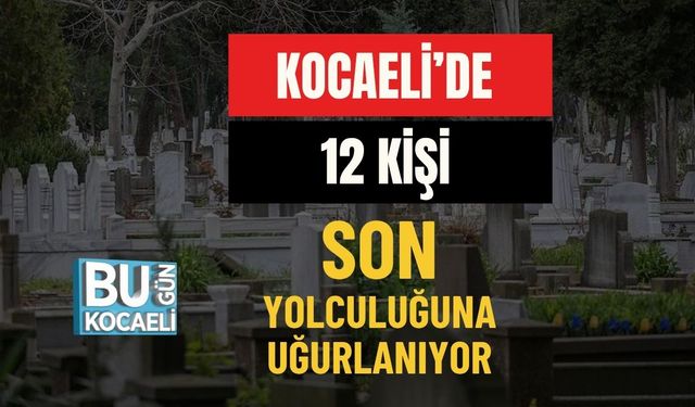 Kocaeli’de 12 Kişi Son Yolculuğuna Uğurlanıyor