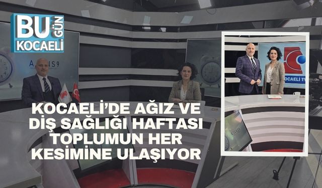Kocaeli’de Ağız ve Diş Sağlığı Haftası Toplumun Her Kesimine Ulaşıyor