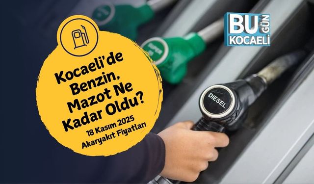 Kocaeli'de Benzin, Mazot Ne Kadar Oldu? 18 Kasım 2025 Akaryakıt Fiyatları