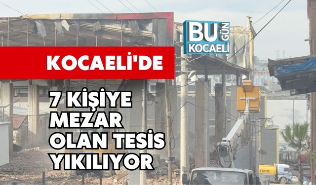 Kocaeli'de 7 Kişiye Mezar Olan Tesis Yıkılıyor