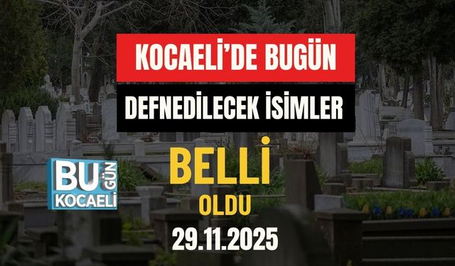 Kocaeli’de Bugün Defnedilecek İsimler Belli Oldu