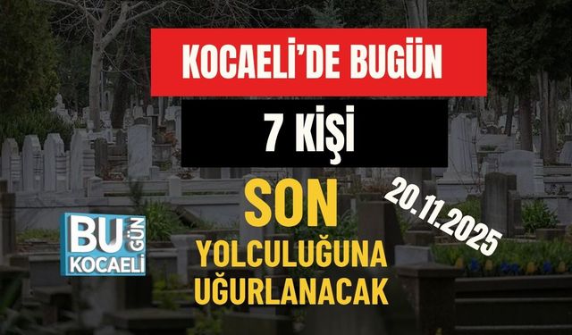 Kocaeli’de Bugün 7 Kişi Son Yolculuğuna Uğurlanacak