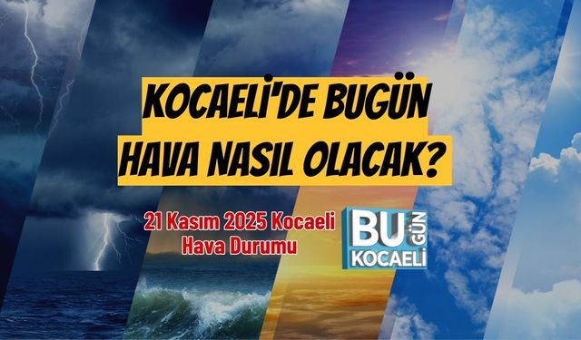 Kocaeli'de Bugün Hava Nasıl Olacak? 21 Kasım 2025 Kocaeli Hava Durumu