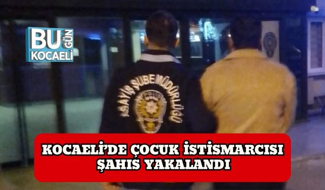 Kocaeli’de Çocuk İstismarcısı Şahıs Yakalandı