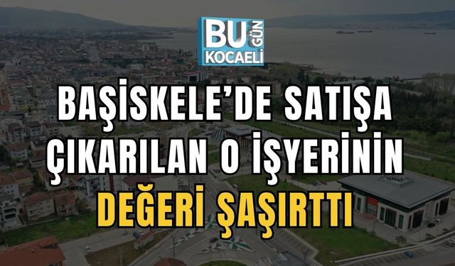 Başiskele’de Satışa Çıkarılan O İşyerinin Değeri Şaşırttı