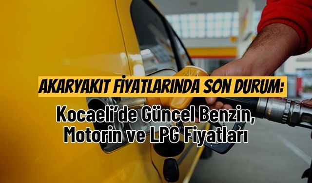 Akaryakıt Fiyatlarında Son Durum: Kocaeli’de Güncel Benzin, Motorin ve LPG Fiyatları