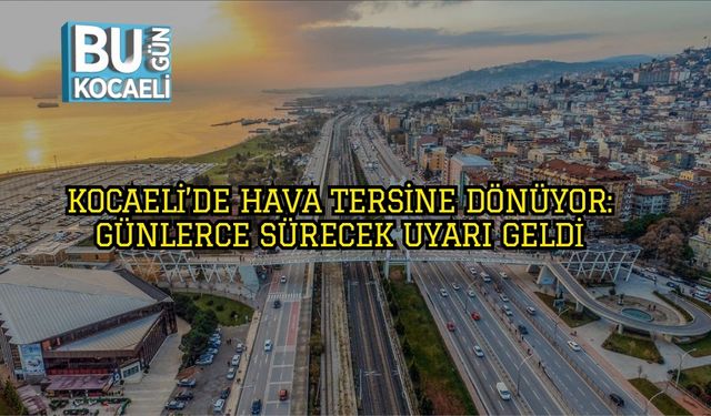 Kocaeli’de Hava Tersine Dönüyor: Günlerce Sürecek Uyarı Geldi