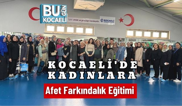Kocaeli'de Kadınlara Afet Farkındalık Eğitimi
