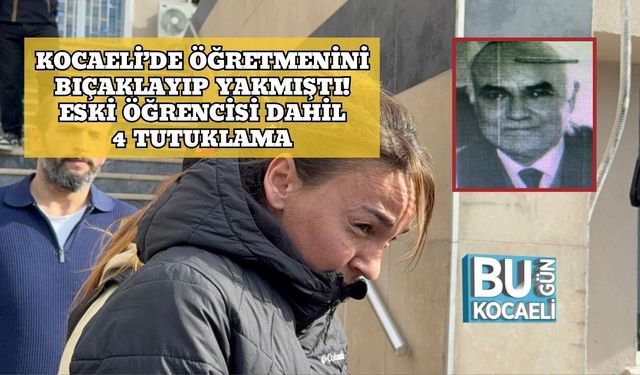 Kocaeli’de Öğretmenini Bıçaklayıp Yakmıştı! Eski Öğrencisi Dahil 4 Tutuklama