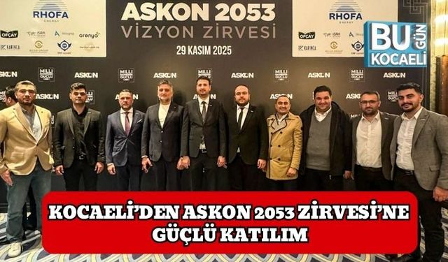 Kocaeli’den ASKON 2053 Zirvesi’ne Güçlü Katılım