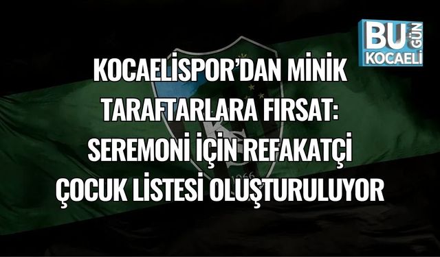 Kocaelispor’dan Minik Taraftarlara Fırsat: Seremoni İçin Refakatçi Çocuk Listesi Oluşturuluyor