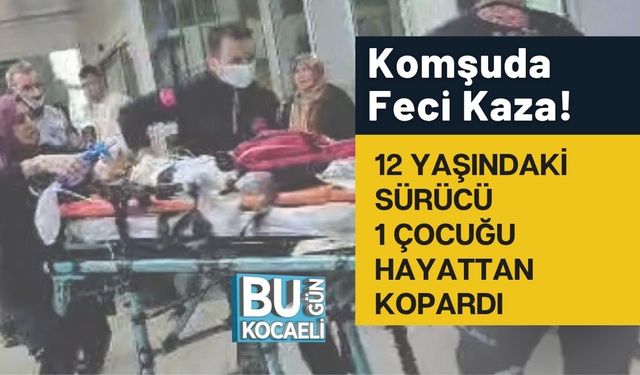 Komşuda Feci Kaza! 12 Yaşındaki Sürücü 1 Çocuğu Hayattan Kopardı