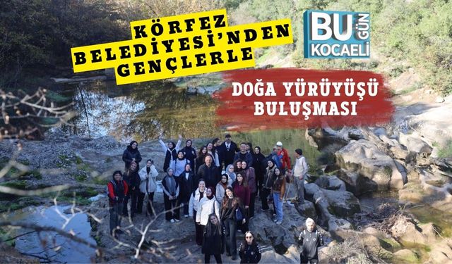 Körfez Belediyesi’nden Gençlerle Doğa Yürüyüşü Buluşması