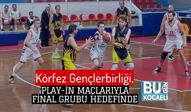 Körfez Gençlerbirliği Play-in Maçlarıyla Final Grubu Hedefinde