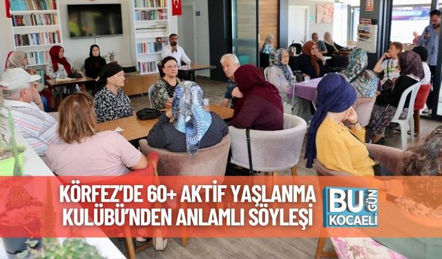 Körfez’de 60+ Aktif Yaşlanma Kulübü’nden Anlamlı Söyleşi