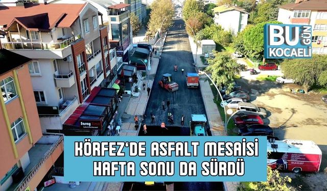 Körfez’de Asfalt Mesaisi Hafta Sonu da Sürdü