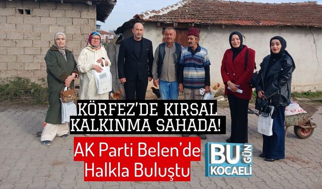 Körfez’de Kırsal Kalkınma Sahada! AK Parti Belen’de Halkla Buluştu