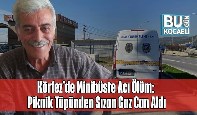 Körfez’de Minibüste Acı Ölüm: Piknik Tüpünden Sızan Gaz Can Aldı