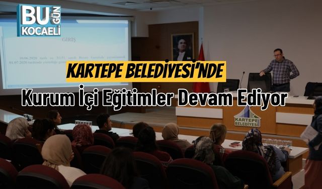 Kartepe Belediyesi’nde Kurum İçi Eğitimler Devam Ediyor