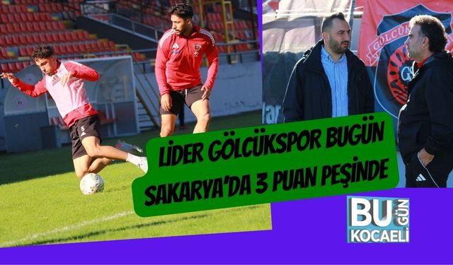 Lider Gölcükspor Bugün Sakarya’da 3 Puan Peşinde