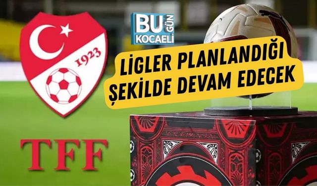 Ligler Planlandığı Şekilde Devam Edecek