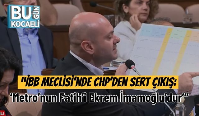 “İBB Meclisi’nde CHP’den sert çıkış: ‘Metro’nun Fatih’i Ekrem İmamoğlu’dur’”