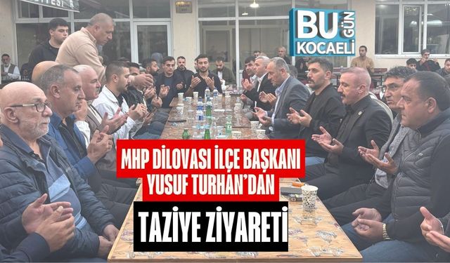 MHP Dilovası İlçe Başkanı Yusuf Turhan’dan Taziye Ziyareti