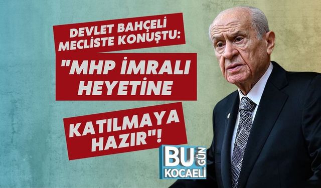Devlet Bahçeli Mecliste Konuştu: "MHP İmralı Heyetine Katılmaya Hazır"!