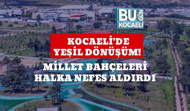Kocaeli'de Yeşil Dönüşüm! Millet Bahçeleri Halka Nefes Aldırdı
