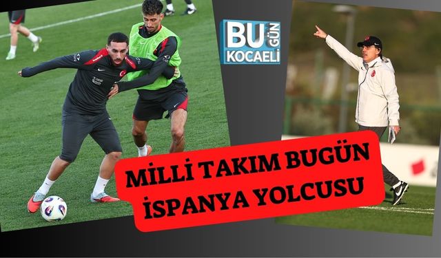 Milli Takım Bugün İspanya Yolcusu