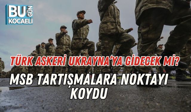 Türk Askeri Ukrayna’ya Gidecek Mi? MSB Tartışmalara Noktayı Koydu
