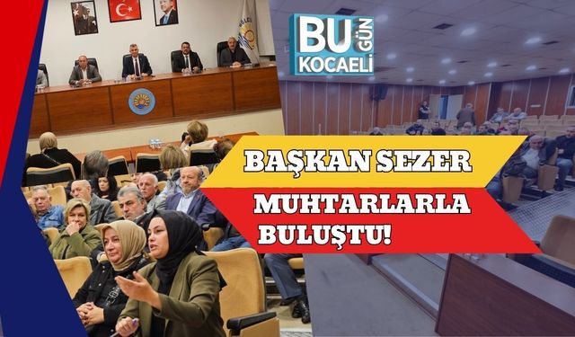 Başkan Sezer Muhtarlarla Buluştu!