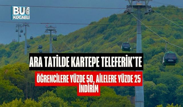 Ara Tatilde Kartepe Teleferik’te Öğrencilere Yüzde 50, Ailelere Yüzde 25 İndirim