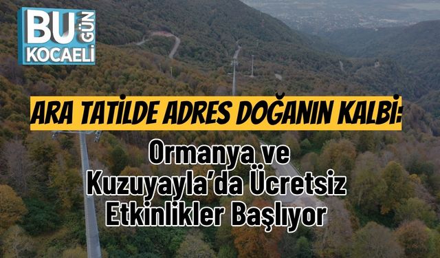 Ara Tatilde Adres Doğanın Kalbi: Ormanya ve Kuzuyayla’da Ücretsiz Etkinlikler Başlıyor