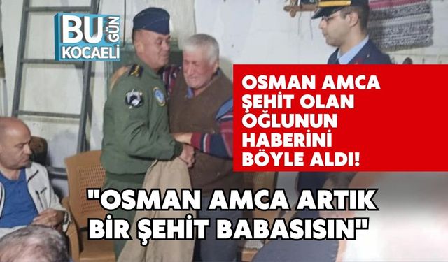 Osman Amca Şehit Olan Oğlunun Haberini Böyle Aldı! "Osman Amca Artık Bir Şehit Babasısın"