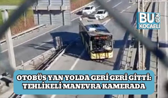 Otobüs Yan Yolda Geri Geri Gitti: Tehlikeli Manevra Kamerada