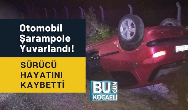 Otomobil Şarampole Yuvarlandı! Sürücü Hayatını Kaybetti