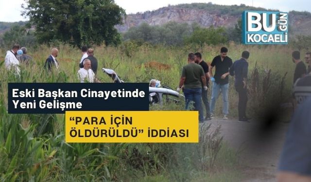 Eski Başkan Cinayetinde Yeni Gelişme: “Para İçin Öldürüldü” İddiası