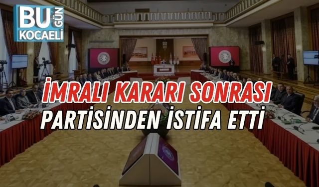 İmralı Kararı Sonrası Partisinden İstifa Etti