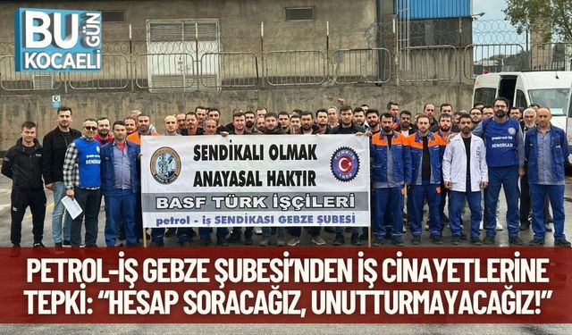 Petrol-İş Gebze Şubesi’nden İş Cinayetlerine Tepki: “Hesap Soracağız, Unutturmayacağız!”