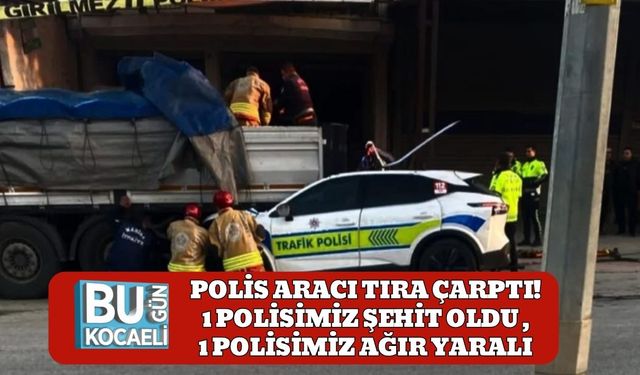 Polis Aracı Tıra Çarptı: 1 Polisimiz Şehit Oldu , 1 Polisimiz Ağır Yaralı