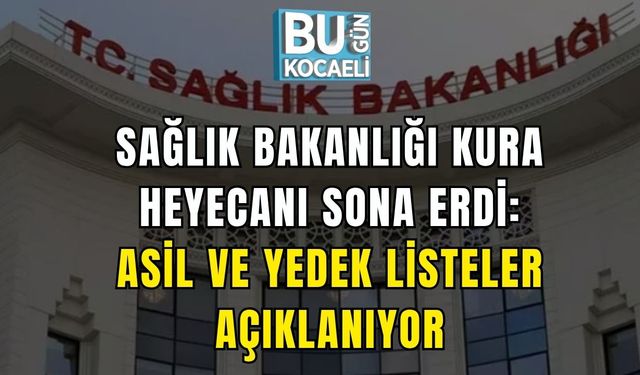 Sağlık Bakanlığı Kura Heyecanı Sona Erdi: Asil Ve Yedek Listeler Açıklanıyor