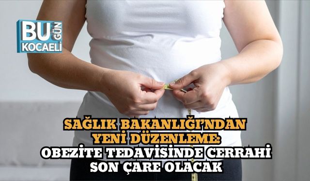 Sağlık Bakanlığı’ndan Yeni Düzenleme: Obezite Tedavisinde Cerrahi Son Çare Olacak
