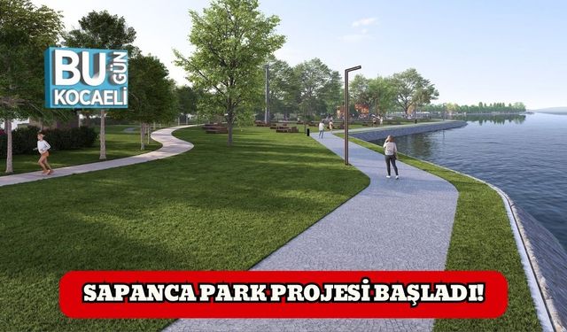 Sapanca Park Projesi Başladı!