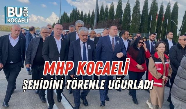 MHP Kocaeli, Şehidini Törenle Uğurladı