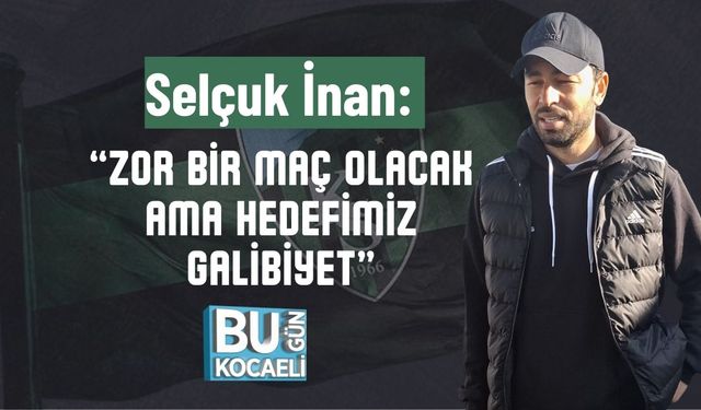 Selçuk İnan: “Zor Bir Maç Olacak Ama Hedefimiz Galibiyet”