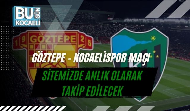 Göztepe – Kocaelispor Maçı Sitemizde Anlık Olarak Takip Edilecek